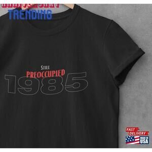 Preoccupied With 1985 Shirt Classic